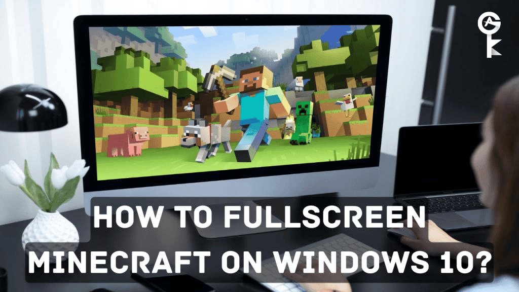 How to Fullscreen Minecraft Windows 10?