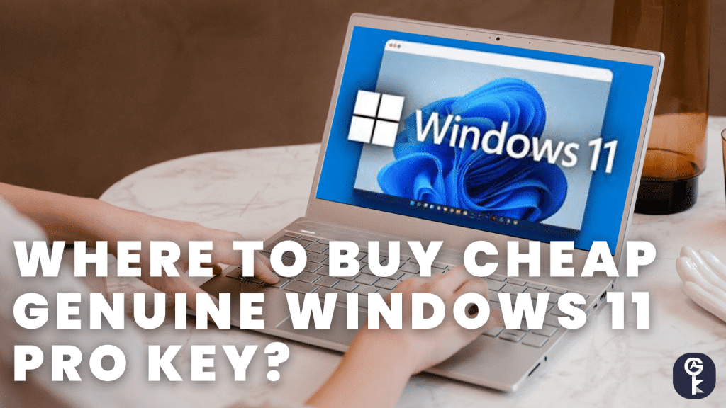 Where to Buy Cheap Genuine Windows 11 Pro Key?