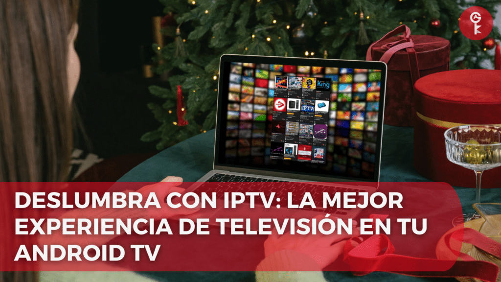 Deslumbra con IPTV: La Mejor Experiencia de Televisión en tu Android TV