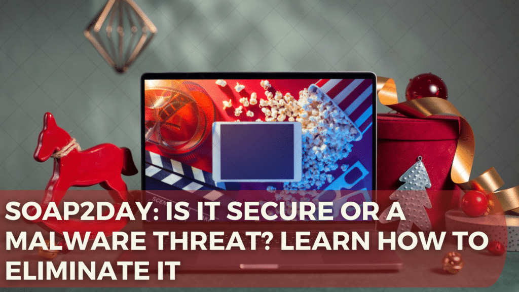Soap2Day: Is It Secure or a Malware Threat? Learn How to Eliminate It