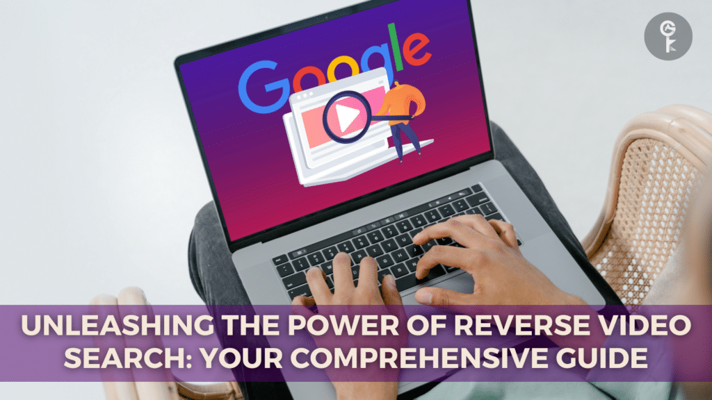 Unleashing the Power of Reverse Video Search: Your Comprehensive Guide