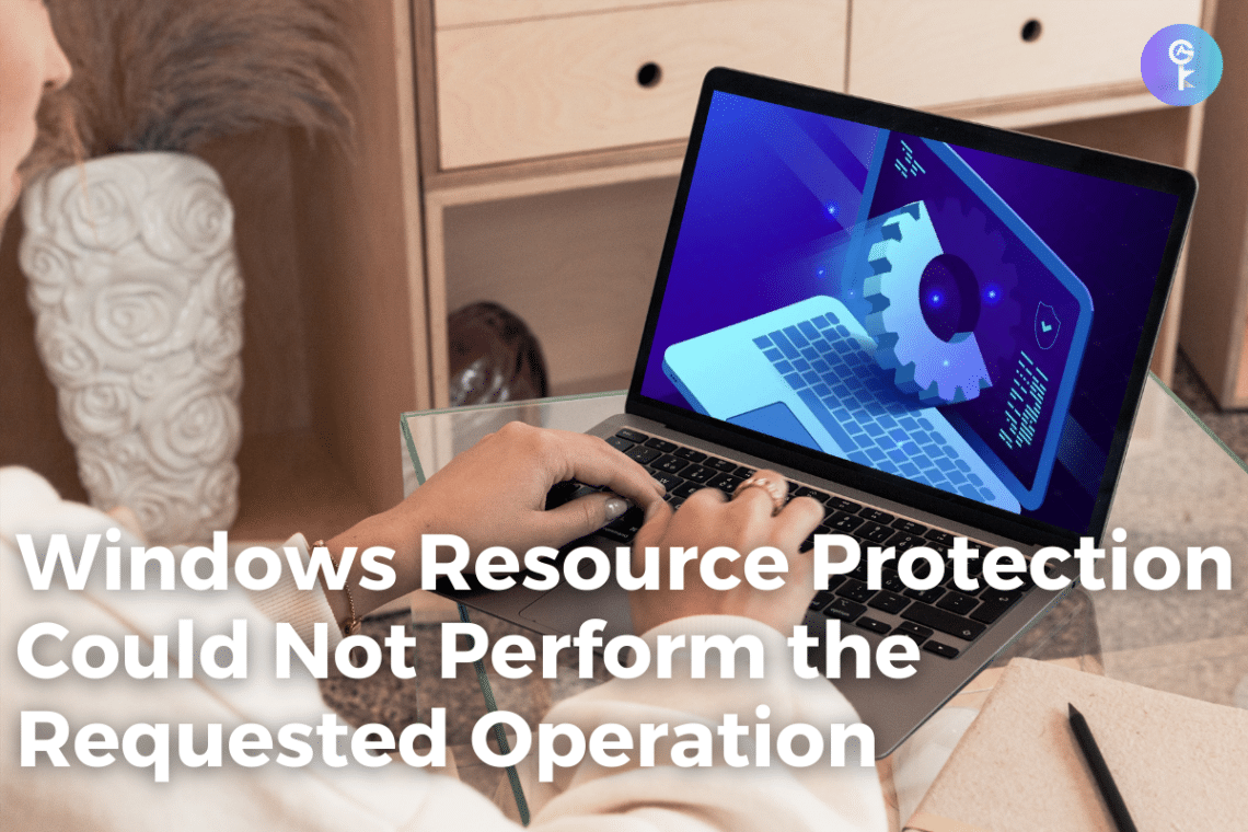 Resolving the "Windows Resource Protection Could Not Perform the Requested Operation" Error