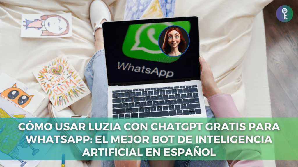 Cómo Usar LuzIA con ChatGPT Gratis para WhatsApp: El Mejor Bot de Inteligencia Artificial en Español