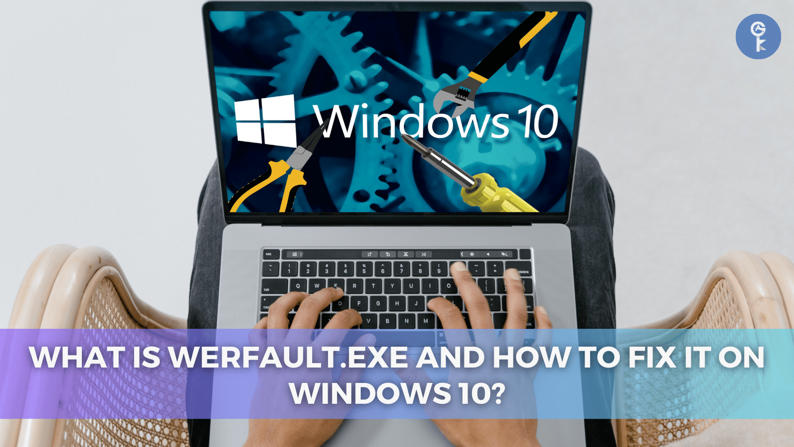 What is Werfault.exe and How to Fix It on Windows 10?