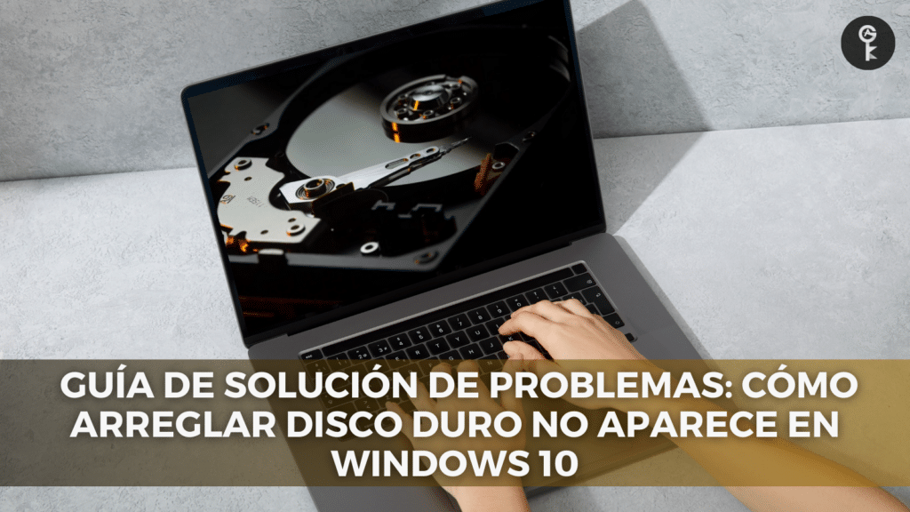 Guía de Solución de Problemas: Cómo Arreglar Disco Duro No Aparece en Windows 10