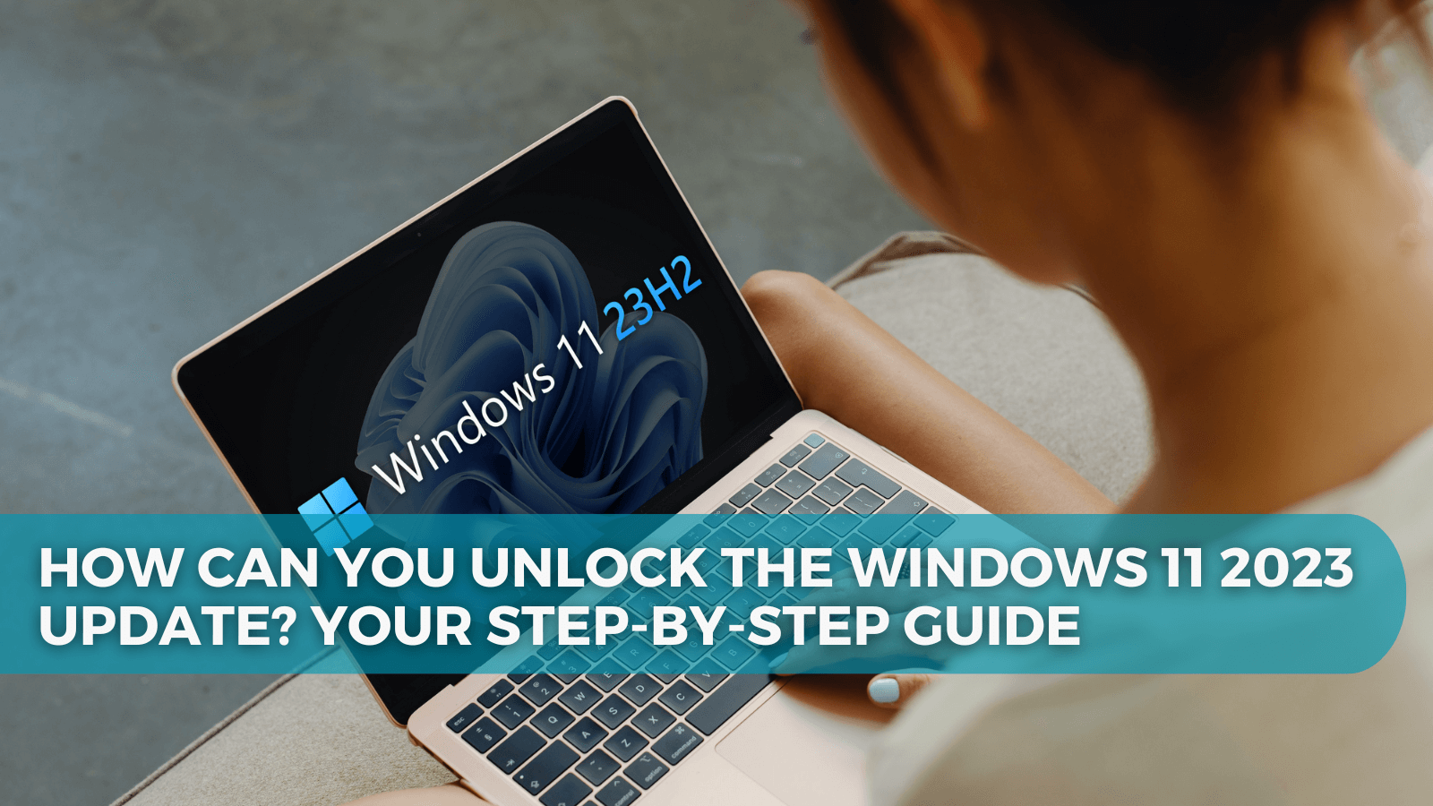 How Can You Unlock the Windows 11 2023 Update? Your Step-by-Step Guide