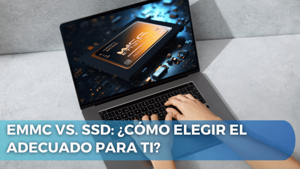 eMMC vs. SSD: ¿Cómo elegir el adecuado para ti?