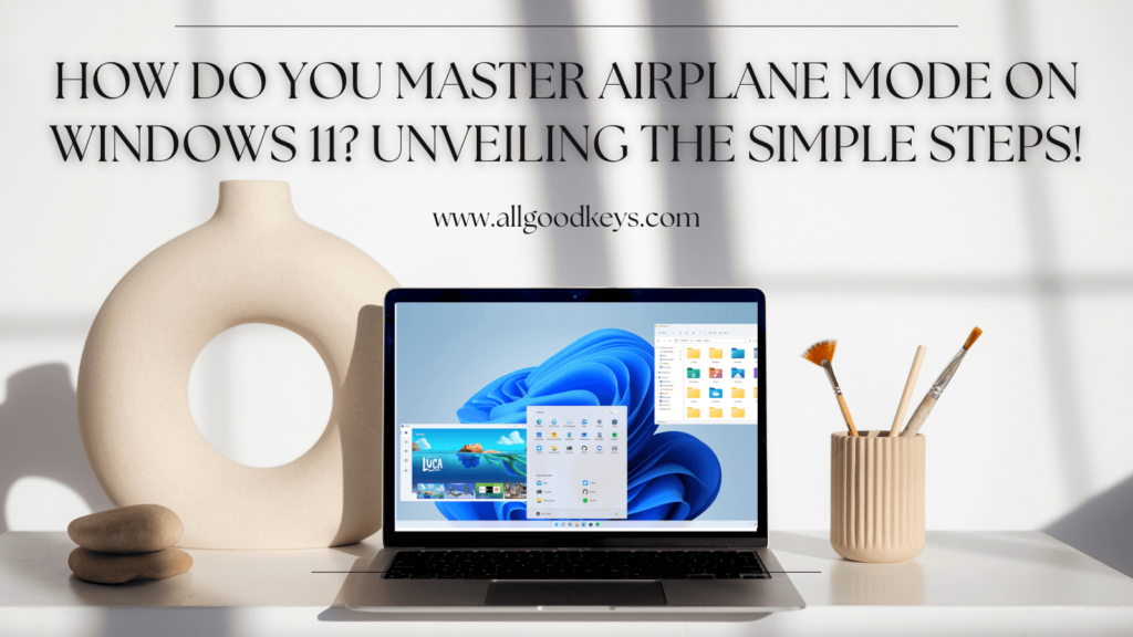 How Do You Master Airplane Mode on Windows 11? Unveiling the Simple Steps!