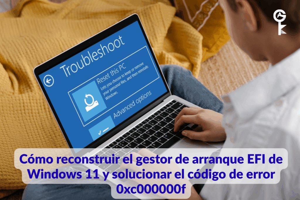 Cómo reconstruir el gestor de arranque EFI de Windows 11 y solucionar el código de error 0xc000000f