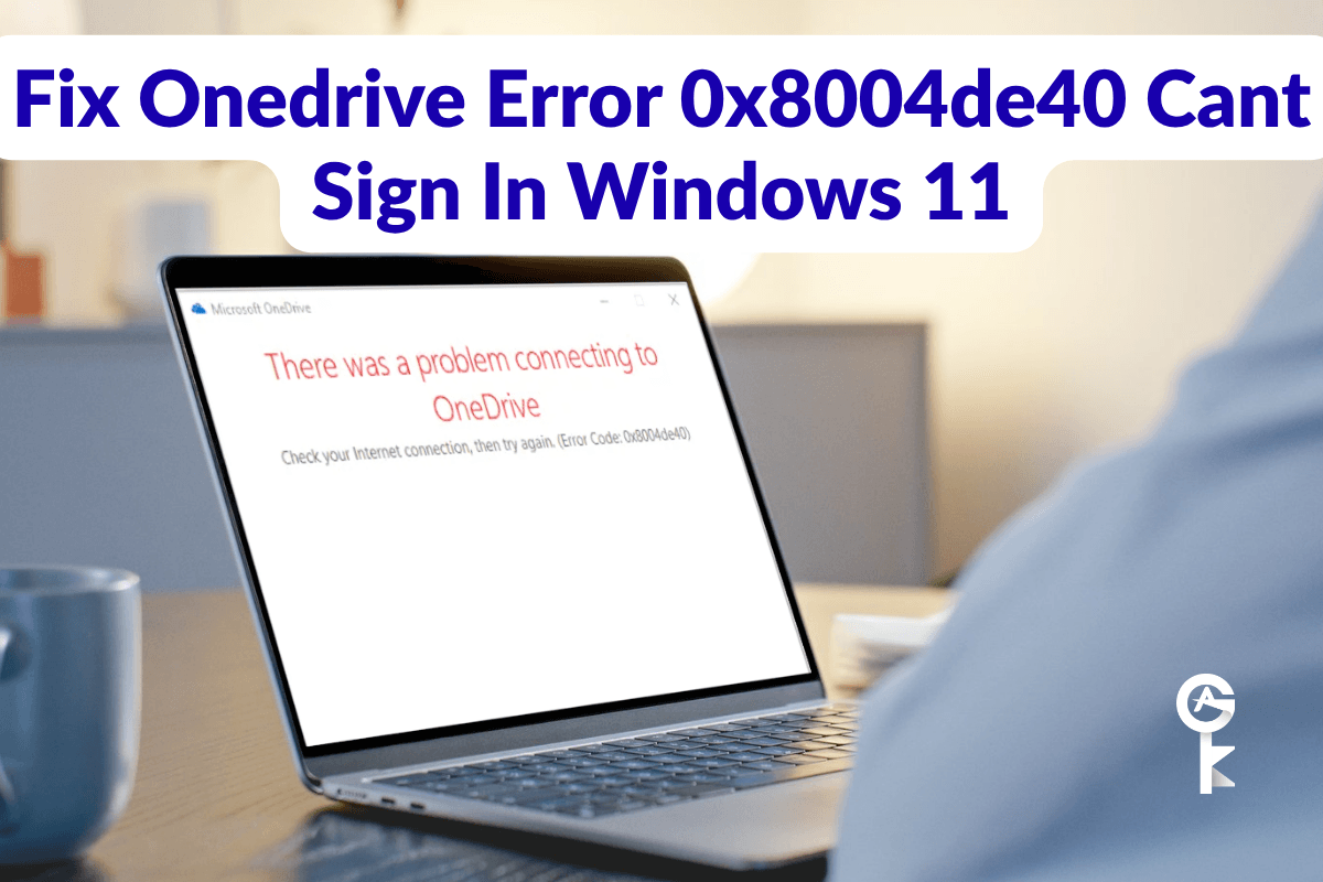 Cómo solucionar el error 0x8004de40 de OneDrive: no se puede iniciar sesión en Windows 11